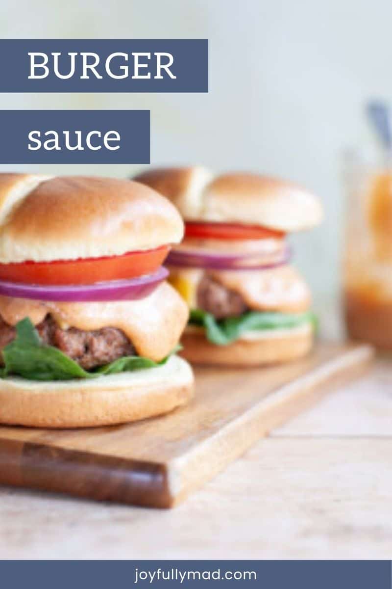The BEST Burger Sauce Recipe A Joyfully Mad Kitchen