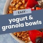 A bowl of yogurt and granola bowls topped with strawberries, blueberries, and chia seeds with text overlay reading "Easy yogurt & granola bowls.
