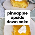 Two slices of pineapple upside down cake topped with whipped cream are shown on plates, one with visible pineapple ring, alongside the text "pineapple upside down cake.