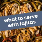 Sliced cooked chicken, bell peppers, and onions in a pan with text overlay that reads "what to serve with fajitas" and a website link at the bottom.