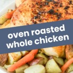 Oven-roasted chicken served on a plate with roasted potatoes and carrots; text overlay reads "oven roasted whole chicken.