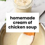A glass jar and a pot of creamy white soup are shown, with a wooden spoon lifting soup. Text reads “homemade cream of chicken soup.”.