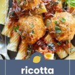 Rigatoni pasta topped with tomato sauce, three ricotta meatballs, grated cheese, and fresh basil, with text reading “ricotta meatballs” below the image.